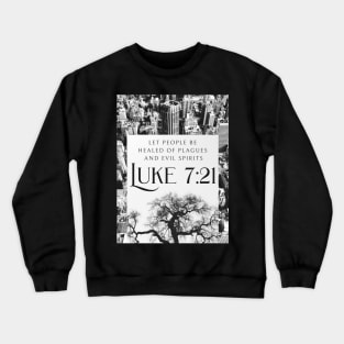 Let people be healed of plagues and evil spirits. (Luke 7:21) Crewneck Sweatshirt